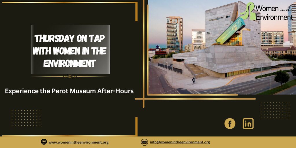 Banner image of Perot Museum, with the words Thursdays on Tap with Women in the Environment